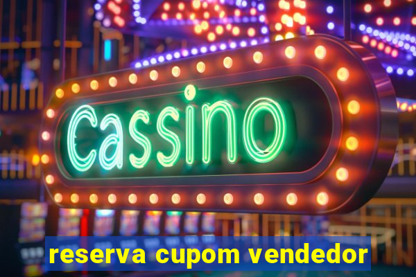 reserva cupom vendedor