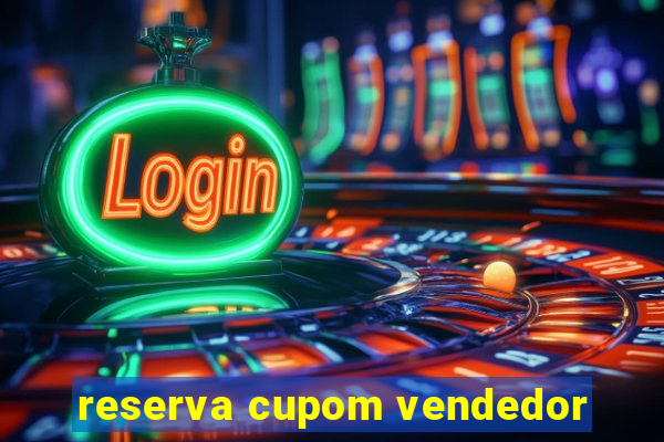 reserva cupom vendedor