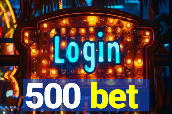 500 bet