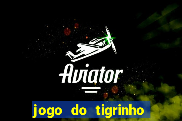 jogo do tigrinho bonus sem deposito