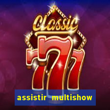 assistir multishow ao vivo online