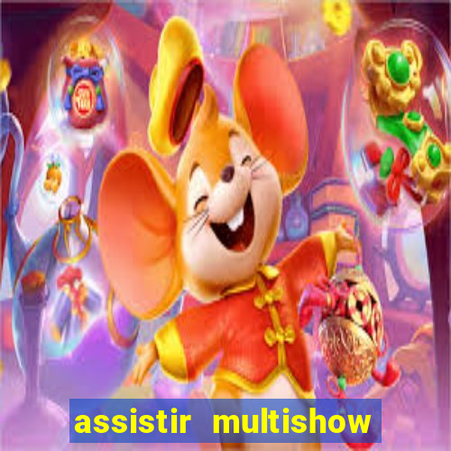 assistir multishow ao vivo online