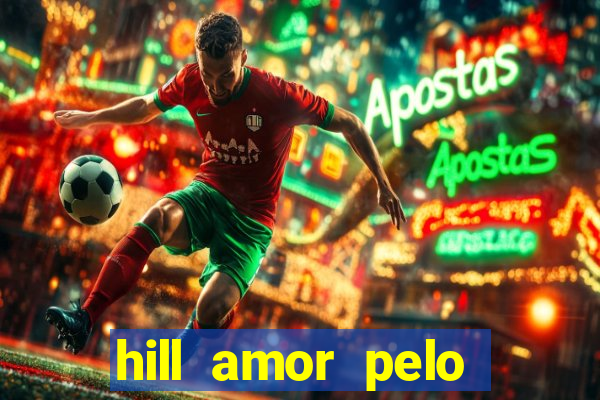 hill amor pelo jogo online