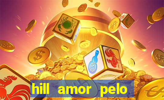 hill amor pelo jogo online