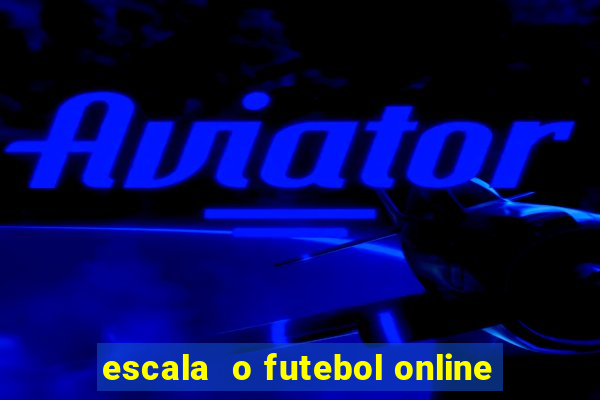 escala  o futebol online