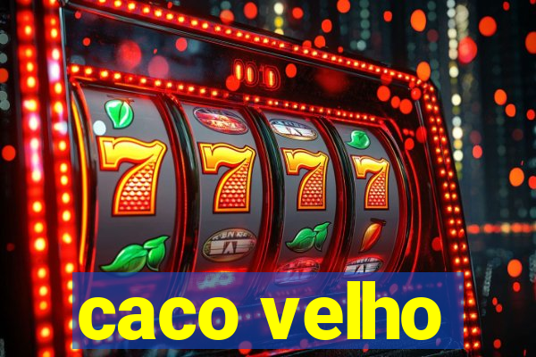 caco velho