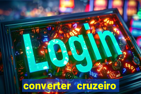 converter cruzeiro para real