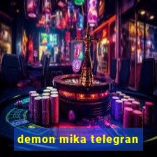 demon mika telegran