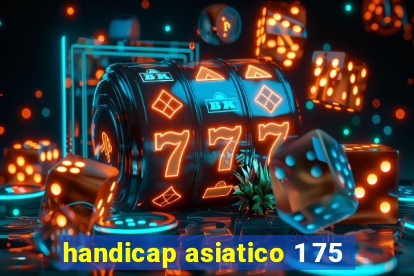 handicap asiatico 1 75