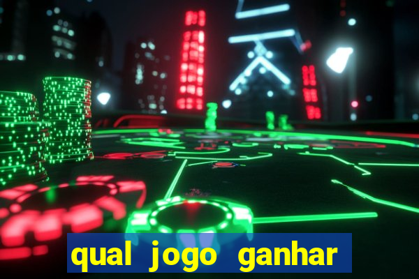 qual jogo ganhar dinheiro de verdade