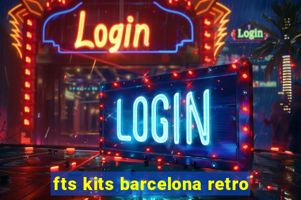 fts kits barcelona retro