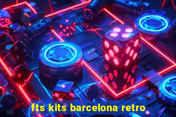 fts kits barcelona retro