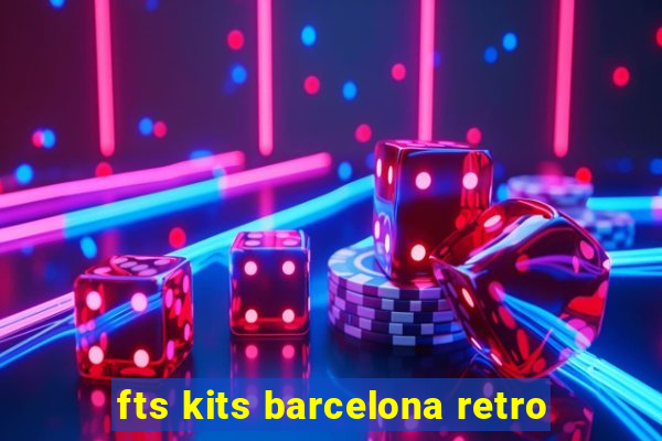 fts kits barcelona retro