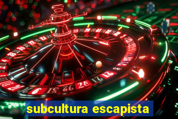 subcultura escapista