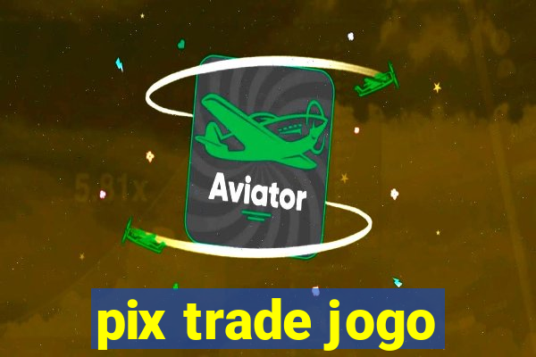 pix trade jogo