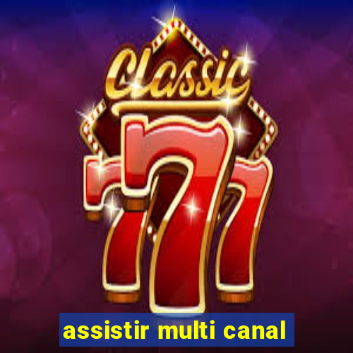 assistir multi canal