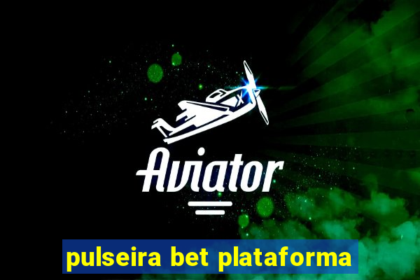 pulseira bet plataforma