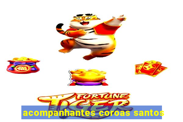 acompanhantes coroas santos