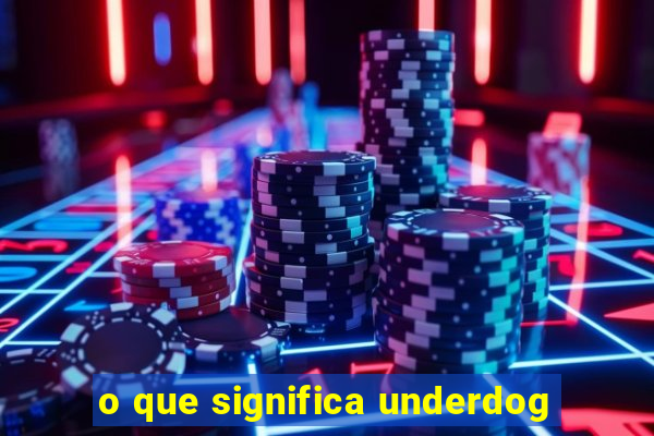 o que significa underdog