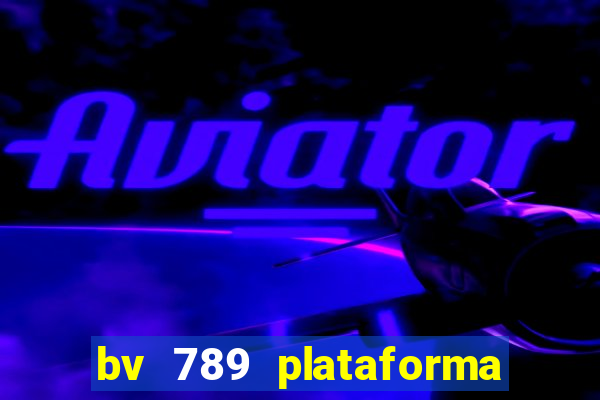 bv 789 plataforma de jogos