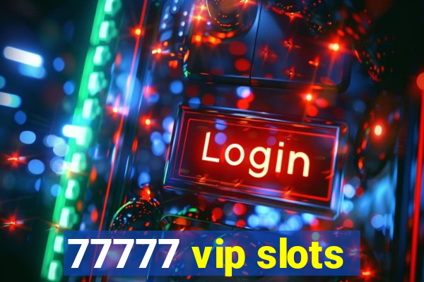 77777 vip slots