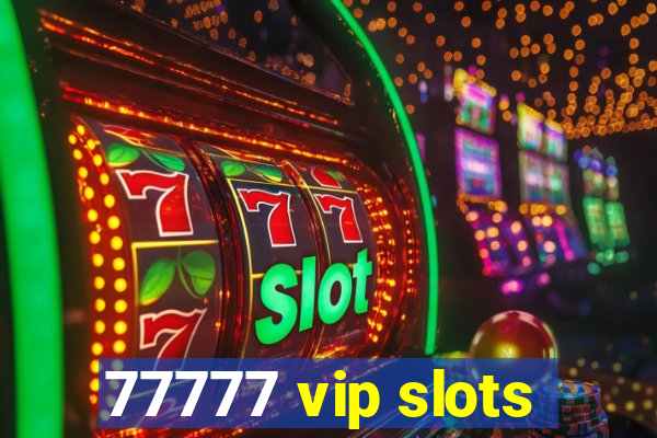 77777 vip slots