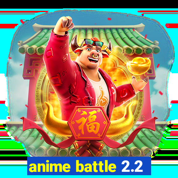 anime battle 2.2