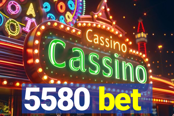 5580 bet