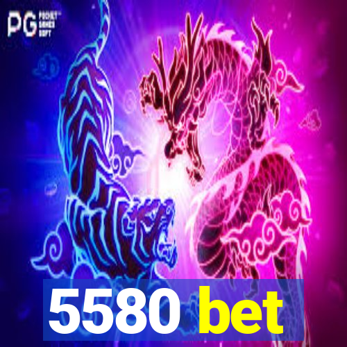 5580 bet