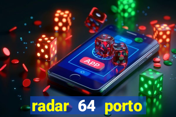 radar 64 porto seguro hoje