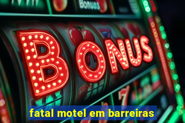 fatal motel em barreiras