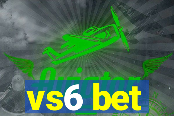 vs6 bet