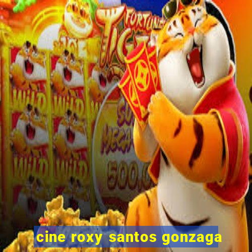 cine roxy santos gonzaga