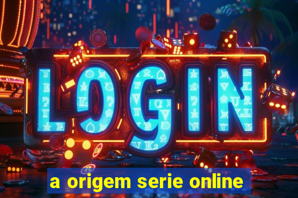 a origem serie online