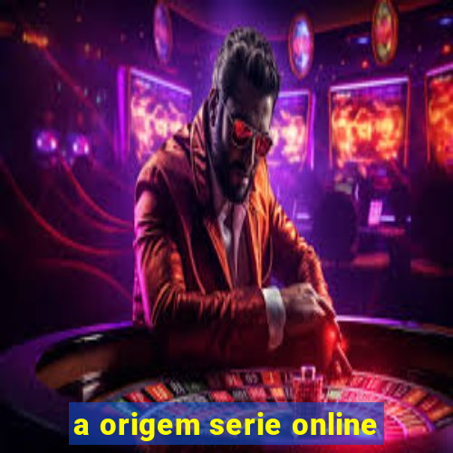 a origem serie online