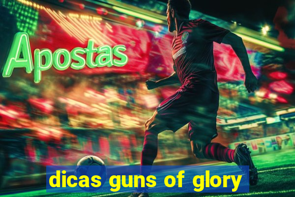 dicas guns of glory