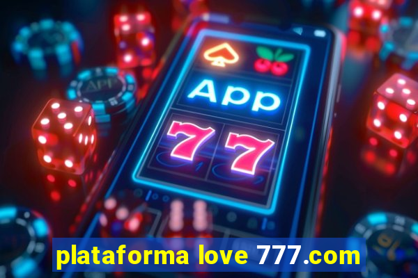 plataforma love 777.com