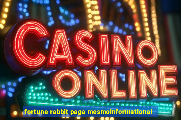 fortune rabbit paga mesmoInformational