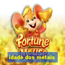 idade dos metais