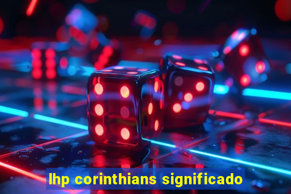 lhp corinthians significado