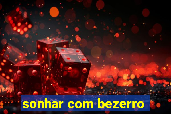 sonhar com bezerro