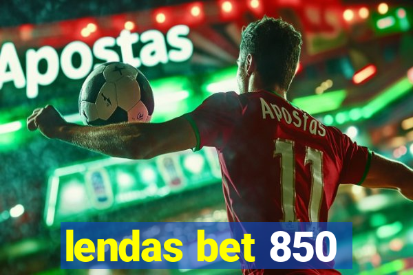 lendas bet 850