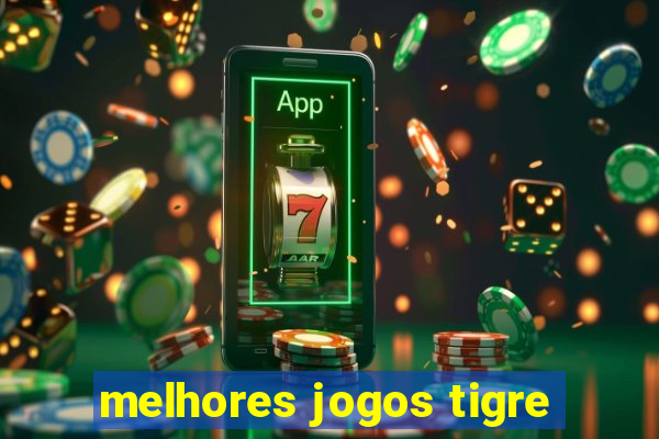 melhores jogos tigre