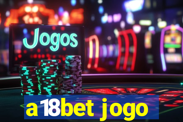 a18bet jogo