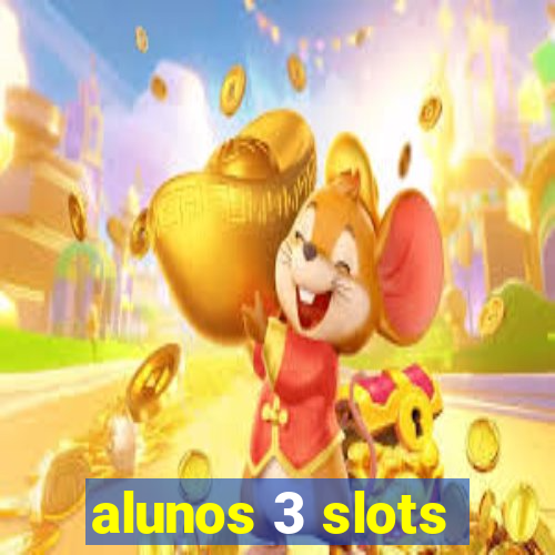 alunos 3 slots