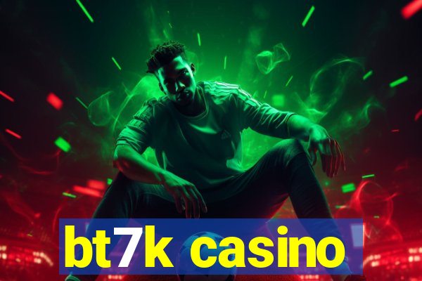 bt7k casino