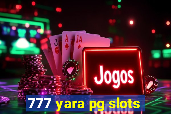 777 yara pg slots