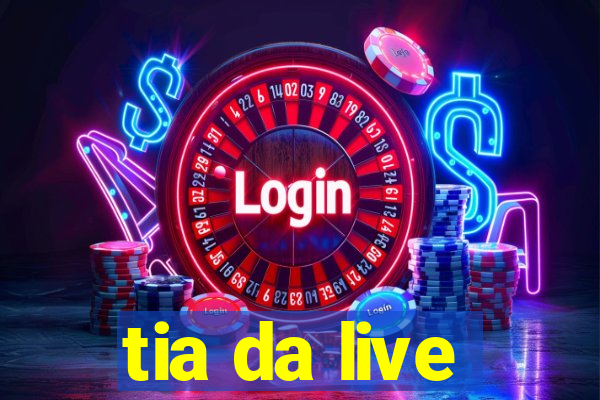 tia da live