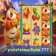 plataforma ficha 777