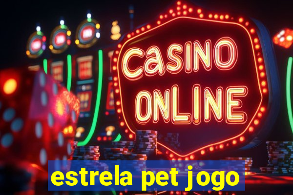 estrela pet jogo